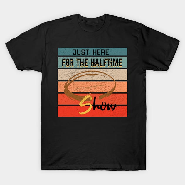 Just Here For The Halftime Show T-Shirt by NoBreathJustArt